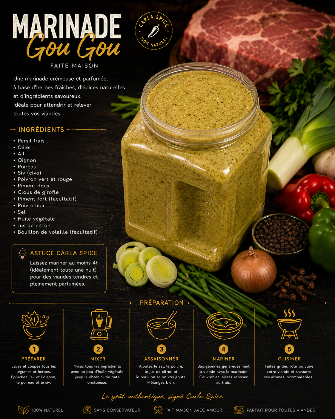 CARLA SPICE 100% bio
Tout le monde peut utiliser cette marinade pour la viande, poisson, salade, riz collé et plusieurs autres plats.
Goût riche, parfum authentique et qualité maison.

📞 Pour plus d’informations : 514 346 8880